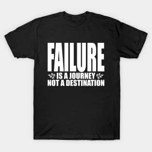 Failure is a journey not a destination (Text in white) T-Shirt